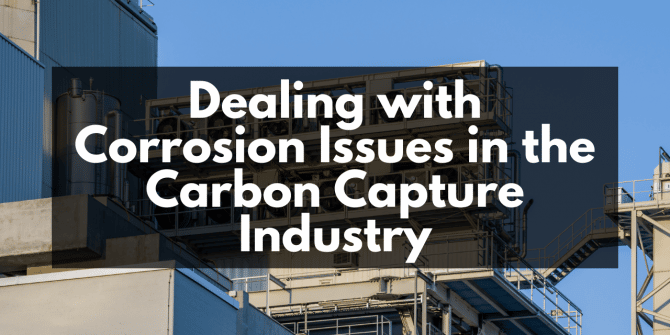 Dealing with Corrosion Issues in the Carbon Capture Industry