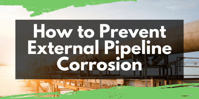 How to Prevent External Pipeline Corrosion